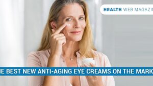 Best New Anti-Aging Eye Creams