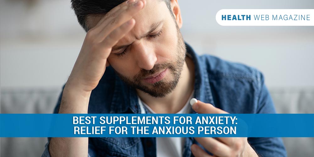 Best 2022 Anxiety Supplements that Provide Relief to The Anxious Person