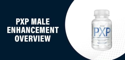 PXP Male Enhancement Reviews – Does This Product Really Work?