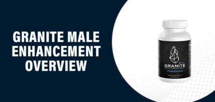 Granite Male Enhancement Reviews – Does This Product Really Work?
