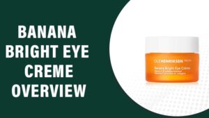 Banana Bright Eye Crème Reviews – Does This Product Really Work?