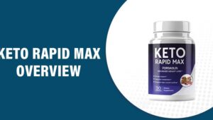 Keto Rapid Max Reviews – Does This Product Really Work?