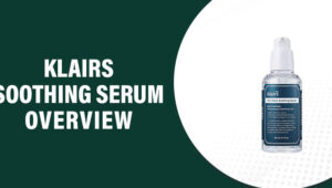 Klairs Soothing Serum Reviews – Does This Product Really Work?