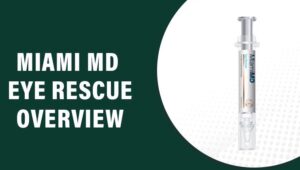 Miami MD Eye Rescue Reviews – Does This Product Really Work?