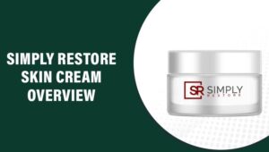 Simply Restore Skin Cream Reviews – Does This Product Really Work?