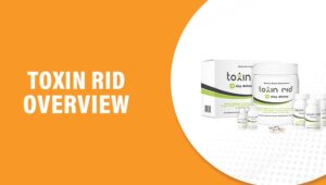 Toxin Rid Reviews – Does This Product Really Work?