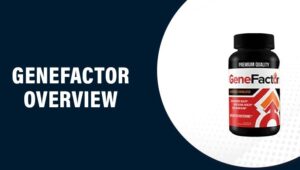 GeneFactor Reviews – Does This Product Really Work?