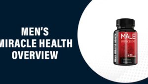 Men’s Miracle Health Reviews – Does This Product Really Work?