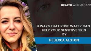 Rose Water Can Help Your Sensitive Skin