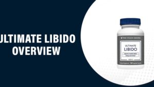 Ultimate Libido Reviews – Does This Product Really Work?