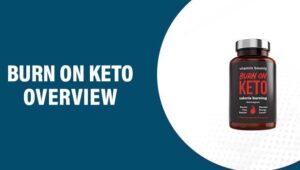 Burn On Keto Reviews – Does This Product Really Work?