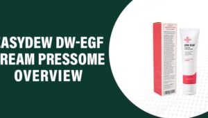 Easydew DW-EGF Cream Pressome Reviews – Does It Work?