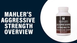 Mahler’s Aggressive Strength Reviews – Does This Product Work?