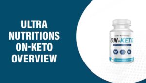 Ultra Nutritions ON-KETO Reviews – Does This Product Work?