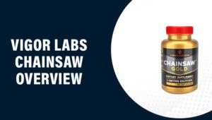 Vigor Labs Chainsaw Reviews – Does This Product Really Work?
