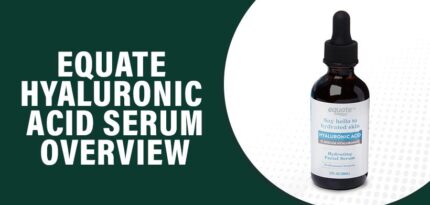 Equate Hyaluronic Acid Serum Reviews – Does This Product Work?