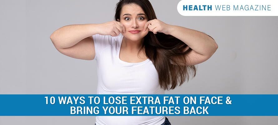 Ways To Lose Extra Fat On Face