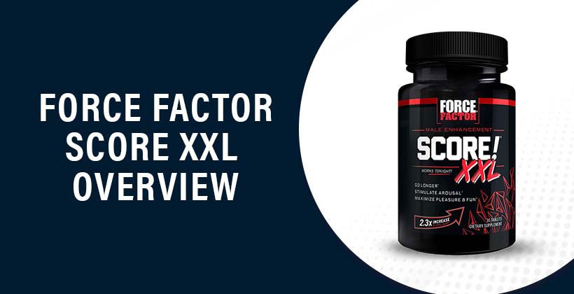 Force Factor Score XXL Reviews - Does It Really Work and Safe To Use?