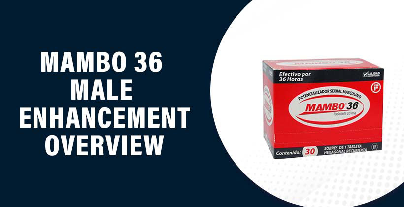 Mambo 36 Male Enhancement Reviews - How Does It Work?