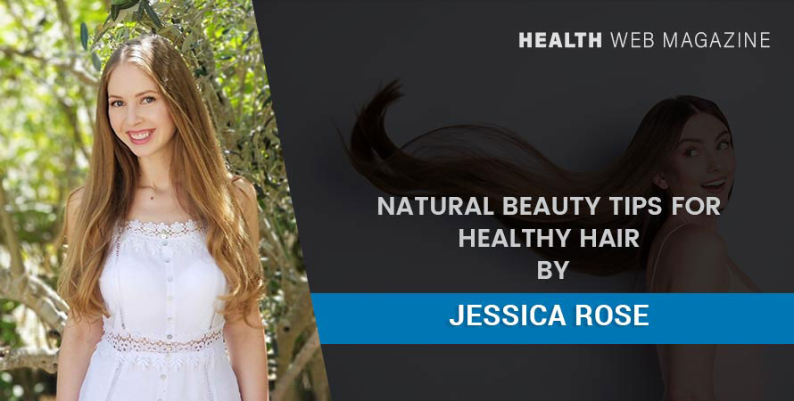 Natural Beauty Tips for Healthy Hair By Jessica Rose