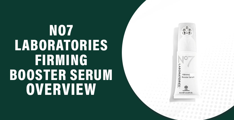 No7 Laboratories Firming Booster Review &ndash; Anti-Aging Serum for Firmer, Smoother Skin